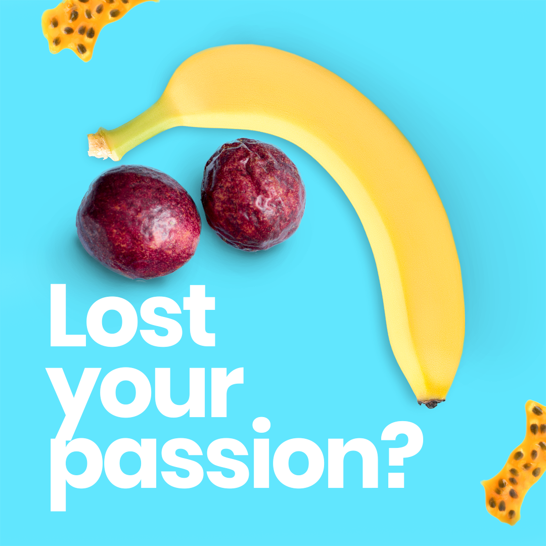 Banana and passionfruit with the words 'Lost your passion?'