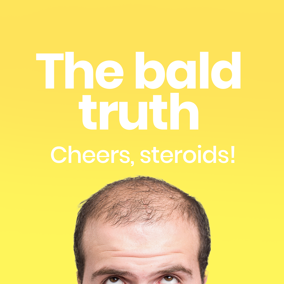 Balding man with the words 'The bald truth. Cheers steroids'
