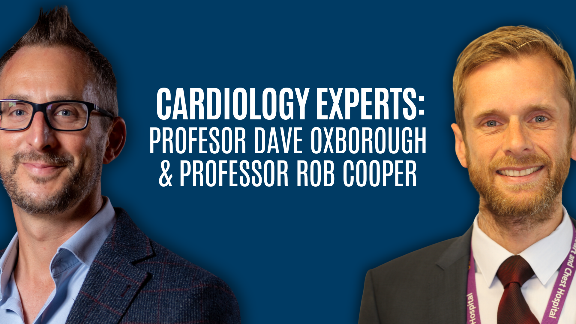 Professor Dave Oxborough and Professor Rob Cooper Cardiology Experts